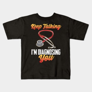 Funny Keep Talking I'm Diagnosing You Nurse RN Kids T-Shirt